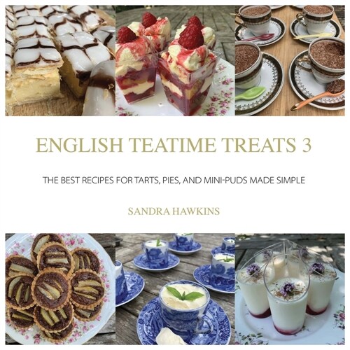 English Teatime Treats 3: The Best Recipes for Tarts, Pies, And Mini-Puds Made Simple (Paperback)