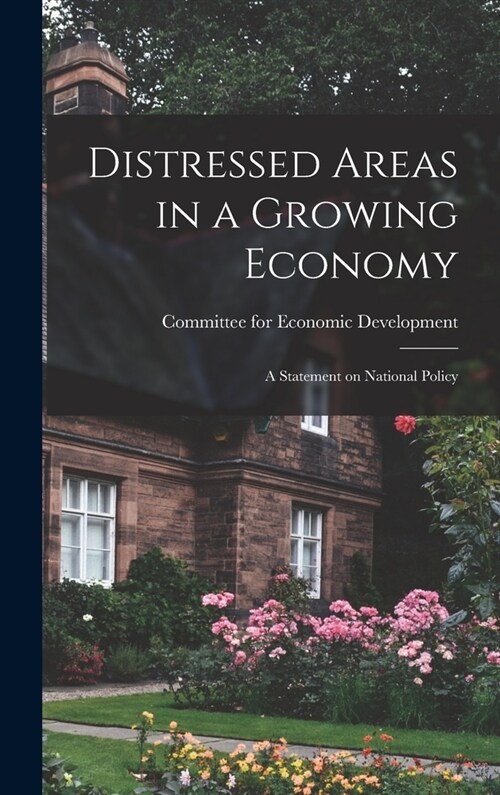 Distressed Areas in a Growing Economy: a Statement on National Policy (Hardcover)