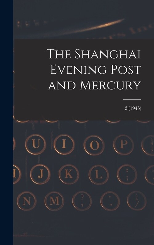 The Shanghai Evening Post and Mercury; 3 (1945) (Hardcover)