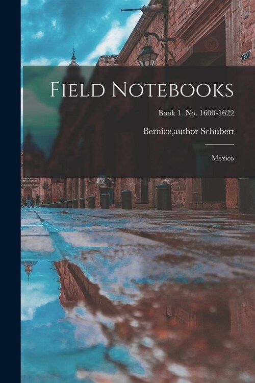 Field Notebooks: Mexico; Book 1. No. 1600-1622 (Paperback)