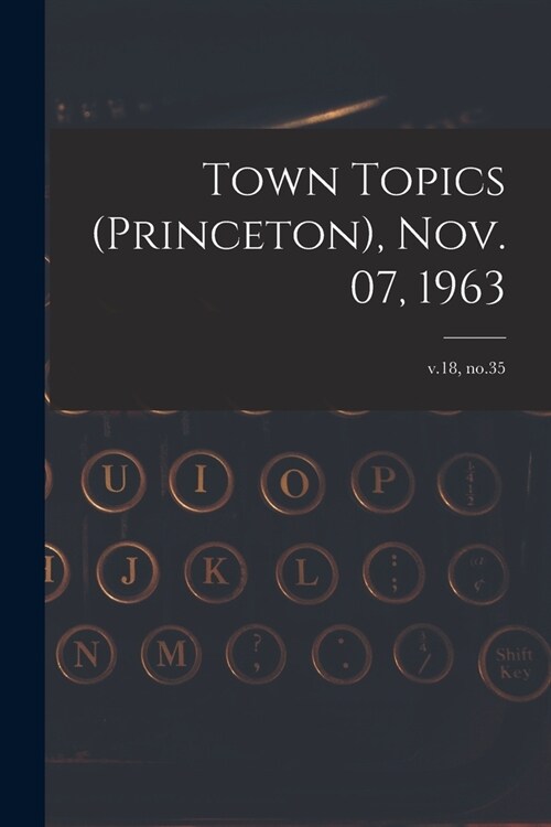 Town Topics (Princeton), Nov. 07, 1963; v.18, no.35 (Paperback)
