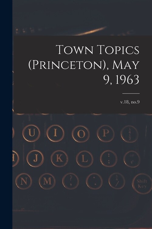 Town Topics (Princeton), May 9, 1963; v.18, no.9 (Paperback)