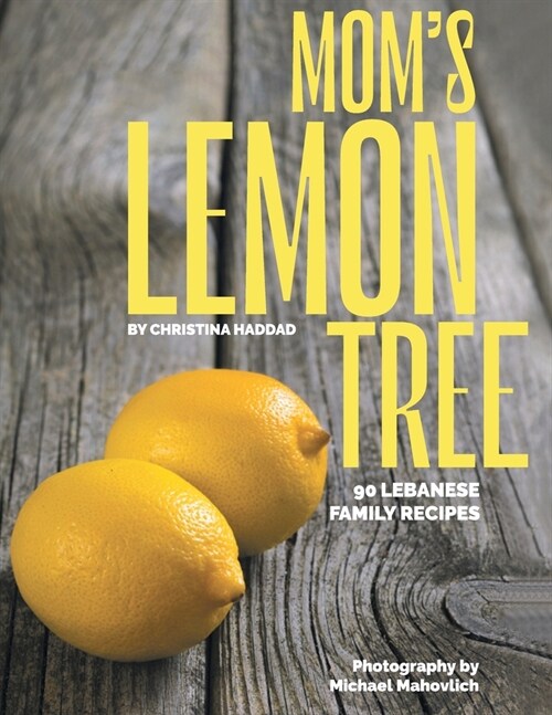 Moms Lemon Tree: 90 Lebanese family recipes (Paperback)