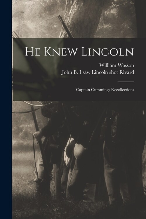 He Knew Lincoln: Captain Cummings Recollections (Paperback)