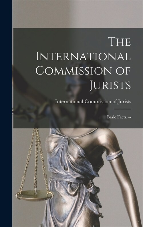The International Commission of Jurists: Basic Facts. -- (Hardcover)