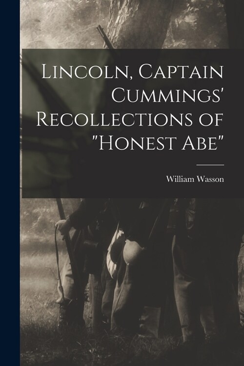 Lincoln, Captain Cummings Recollections of Honest Abe (Paperback)