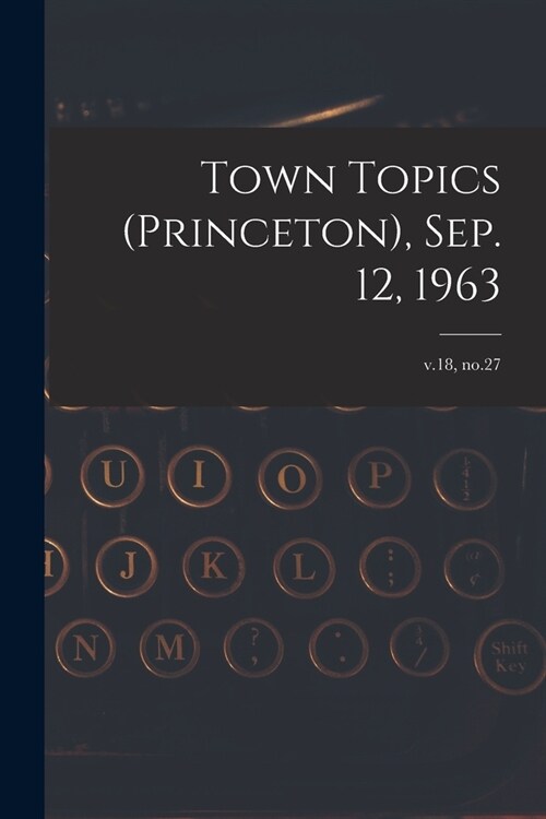 Town Topics (Princeton), Sep. 12, 1963; v.18, no.27 (Paperback)