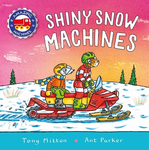 Amazing Machines: Shiny Snow Machines (Paperback)