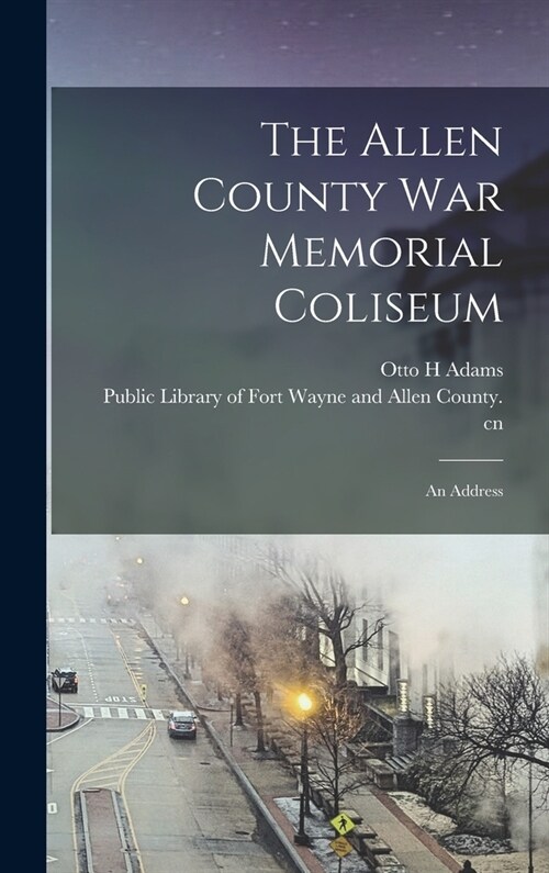 The Allen County War Memorial Coliseum: an Address (Hardcover)