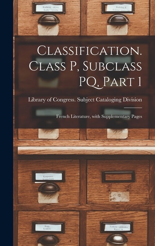 Classification. Class P, Subclass PQ, Part 1: French Literature, With Supplementary Pages (Hardcover)