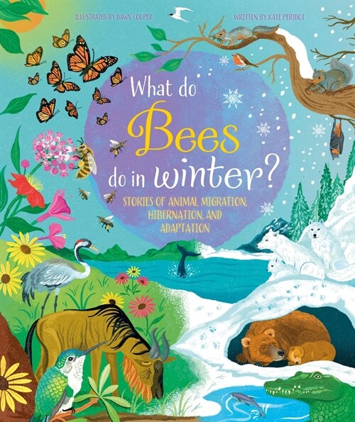 What Do Bees Do in Winter?: Stories of Animal Migration, Hibernation and Adaptation (Hardcover)