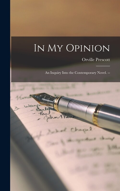 In My Opinion: an Inquiry Into the Contemporary Novel. -- (Hardcover)
