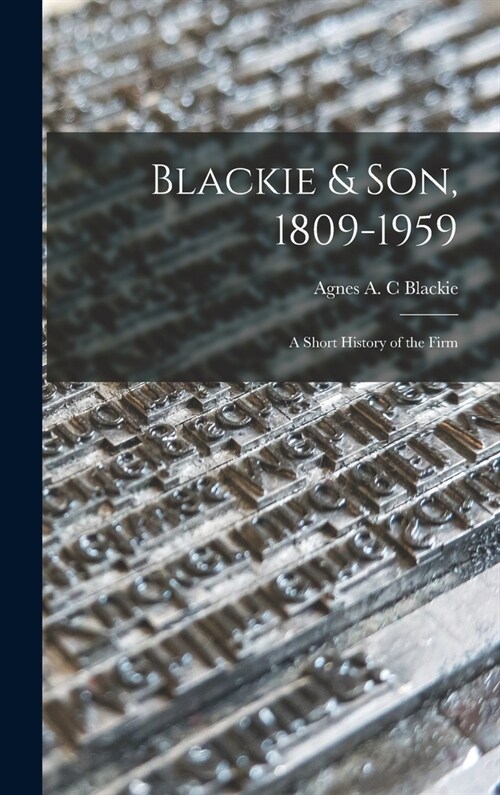 Blackie & Son, 1809-1959: a Short History of the Firm (Hardcover)