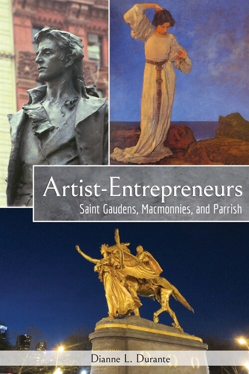 Artist-Entrepreneurs: Saint Gaudens, MacMonnies, and Parrish (Paperback)