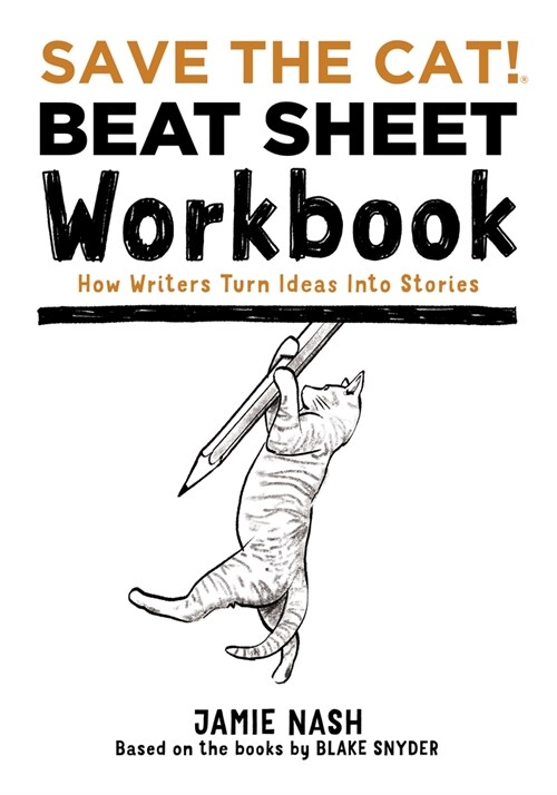 Save the Cat!(r) Beat Sheet Workbook: How Writers Turn Ideas Into Stories (Paperback)