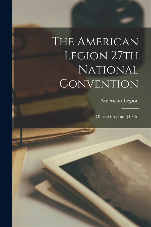 The American Legion 27th National Convention: Official Program [1945] (Paperback)