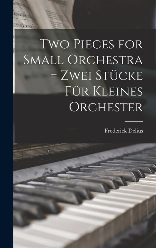 Two Pieces for Small Orchestra = Zwei Stücke Für Kleines Orchester (Hardcover)