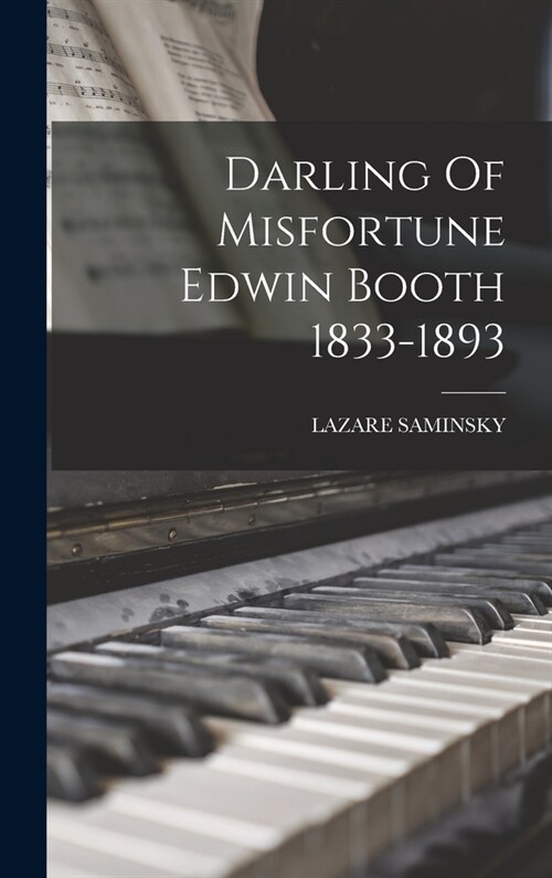 Darling Of Misfortune Edwin Booth 1833-1893 (Hardcover)
