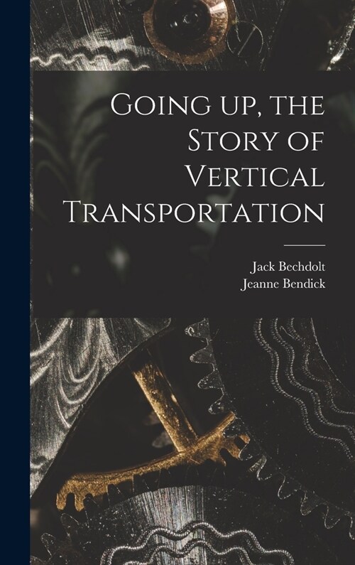 Going up, the Story of Vertical Transportation (Hardcover)