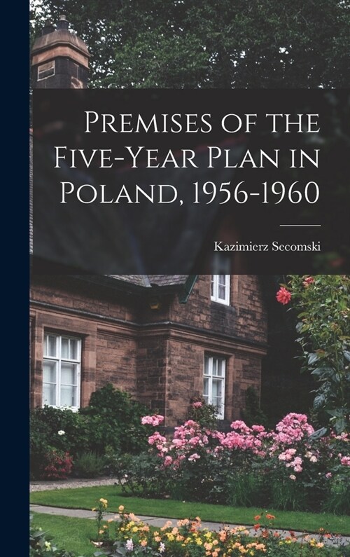 Premises of the Five-year Plan in Poland, 1956-1960 (Hardcover)