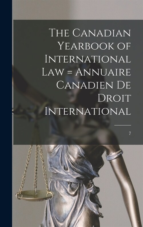 The Canadian Yearbook of International Law = Annuaire Canadien De Droit International; 7 (Hardcover)