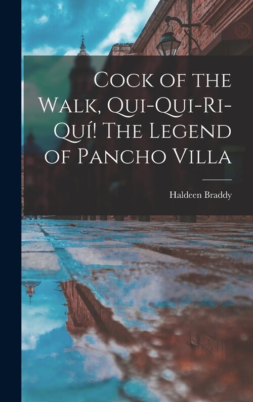 Cock of the Walk, Qui-qui-ri-qu? The Legend of Pancho Villa (Hardcover)