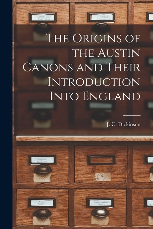 The Origins of the Austin Canons and Their Introduction Into England (Paperback)