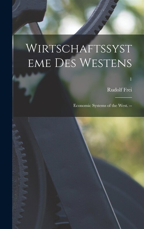 Wirtschaftssysteme Des Westens: Economic Systems of the West. --; 1 (Hardcover)