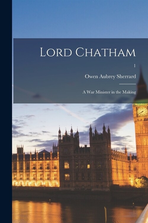 Lord Chatham; a War Minister in the Making; 1 (Paperback)