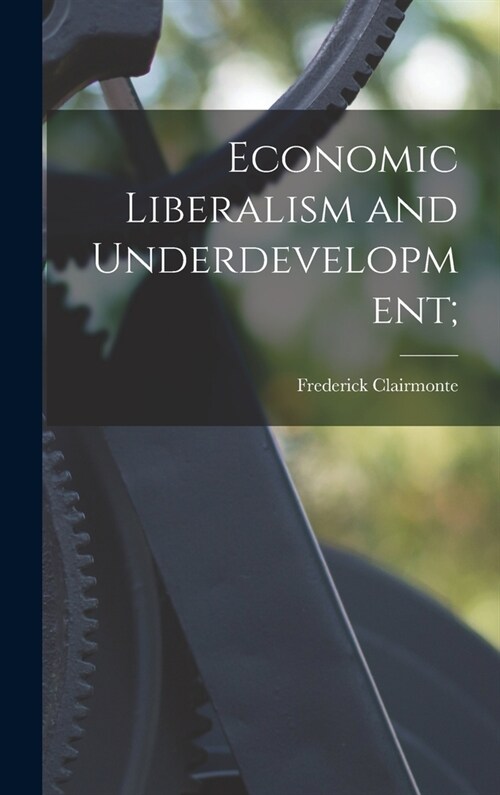 Economic Liberalism and Underdevelopment; (Hardcover)