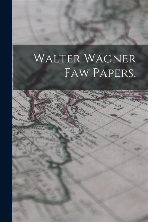 Walter Wagner Faw Papers. (Paperback)