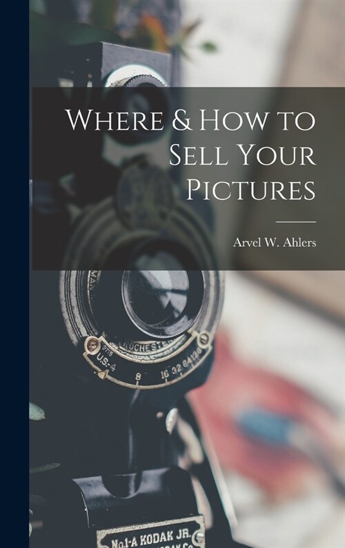 Where & How to Sell Your Pictures (Hardcover)