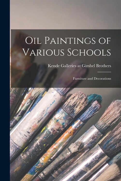Oil Paintings of Various Schools; Furniture and Decorations (Paperback)