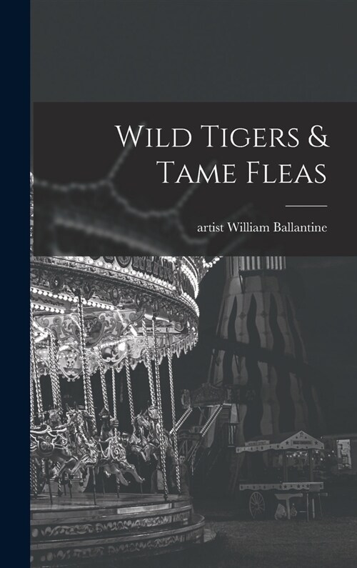 Wild Tigers & Tame Fleas (Hardcover)
