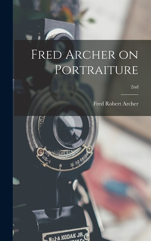 Fred Archer on Portraiture; 2nd (Hardcover)