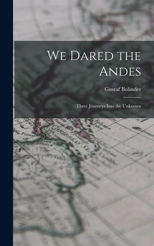 We Dared the Andes; Three Journeys Into the Unknown (Hardcover)