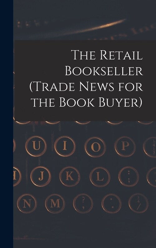 The Retail Bookseller (Trade News for the Book Buyer) (Hardcover)