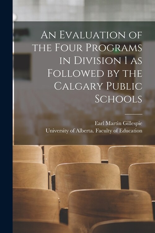 An Evaluation of the Four Programs in Division 1 as Followed by the Calgary Public Schools (Paperback)