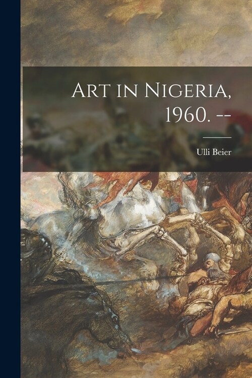 Art in Nigeria, 1960. -- (Paperback)