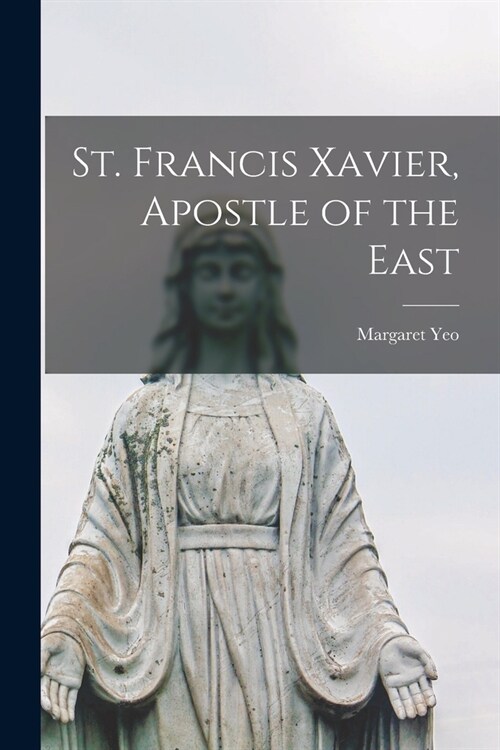 St. Francis Xavier, Apostle of the East (Paperback)