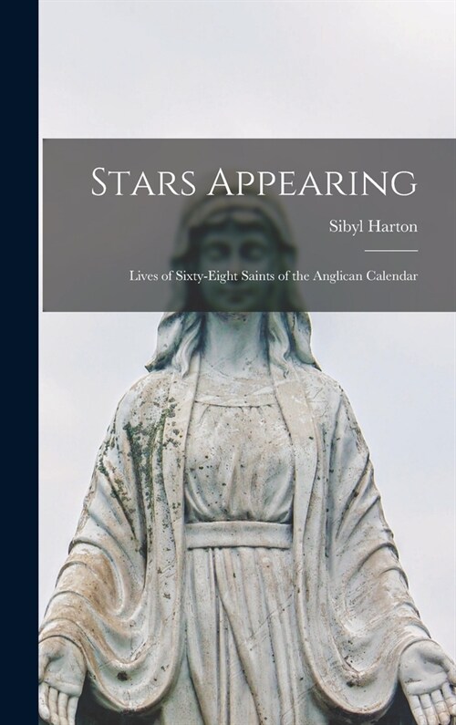 Stars Appearing; Lives of Sixty-eight Saints of the Anglican Calendar (Hardcover)