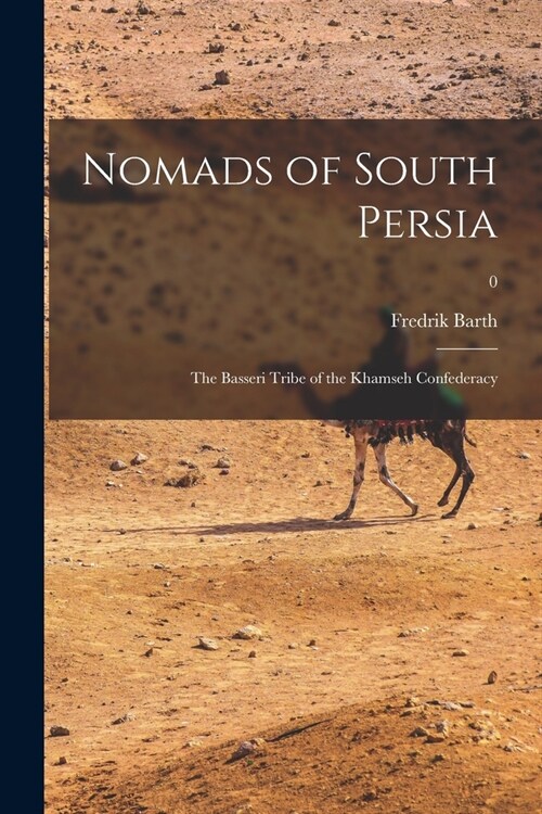 Nomads of South Persia: the Basseri Tribe of the Khamseh Confederacy; 0 (Paperback)