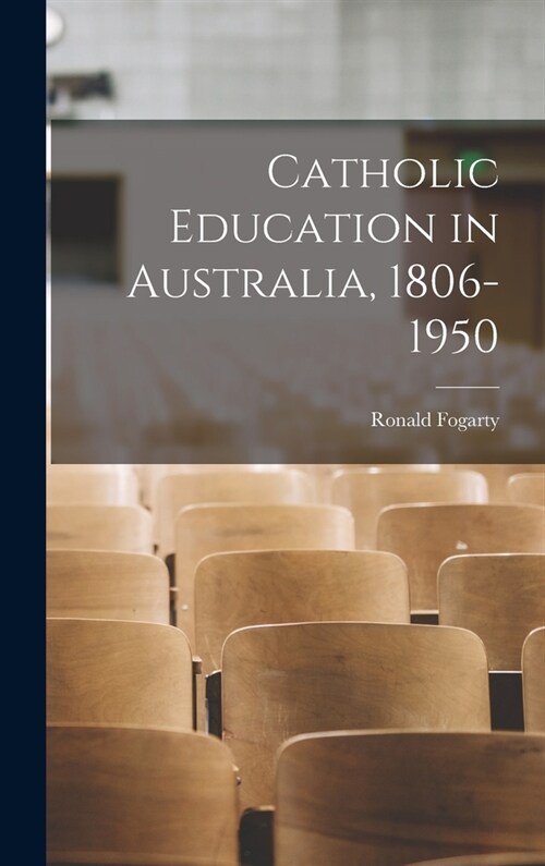 Catholic Education in Australia, 1806-1950 (Hardcover)