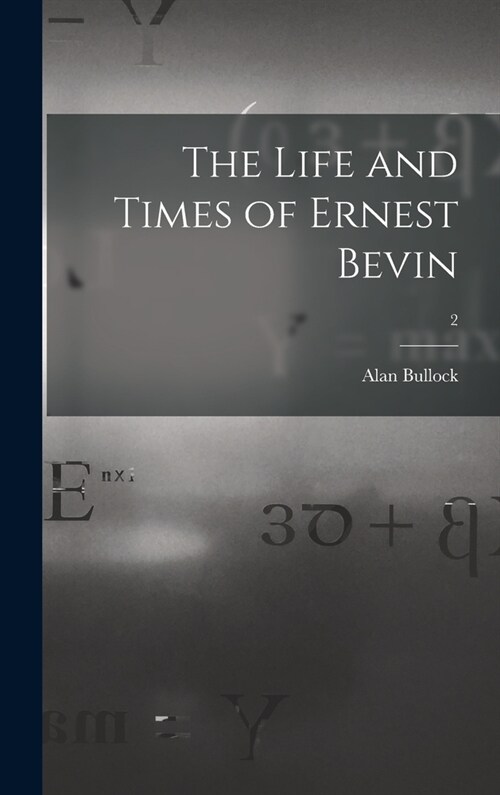 The Life and Times of Ernest Bevin; 2 (Hardcover)