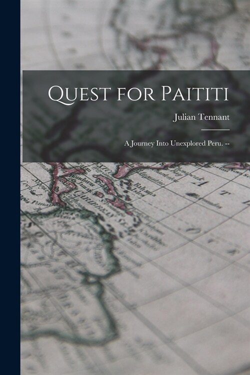 Quest for Paititi: a Journey Into Unexplored Peru. -- (Paperback)
