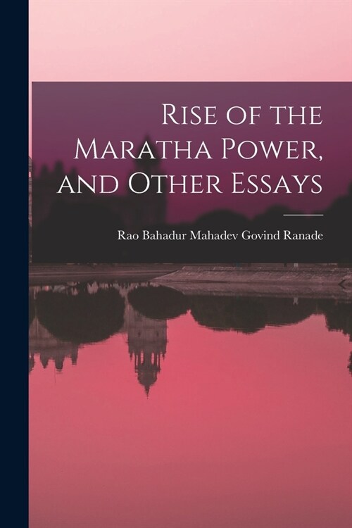 Rise of the Maratha Power, and Other Essays (Paperback)