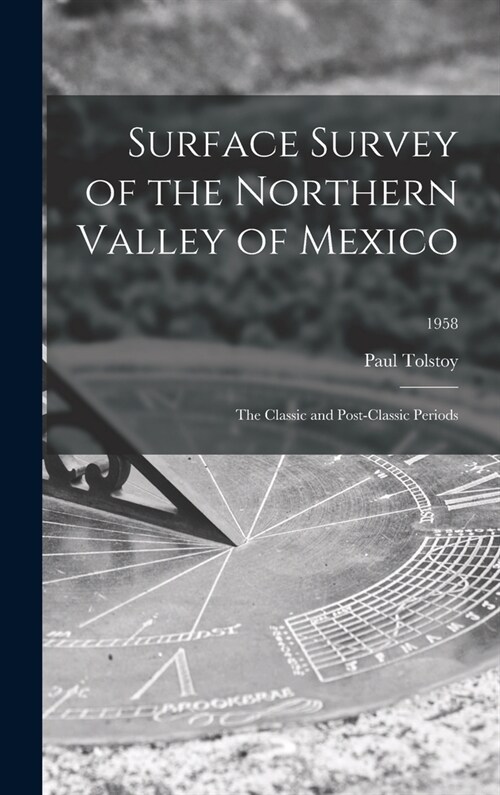 Surface Survey of the Northern Valley of Mexico: the Classic and Post-classic Periods; 1958 (Hardcover)