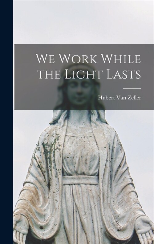 We Work While the Light Lasts (Hardcover)