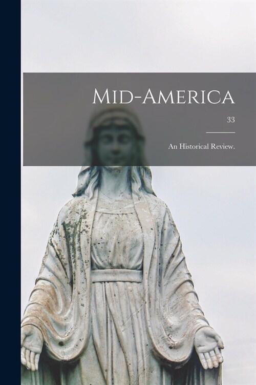 Mid-America: an Historical Review.; 33 (Paperback)