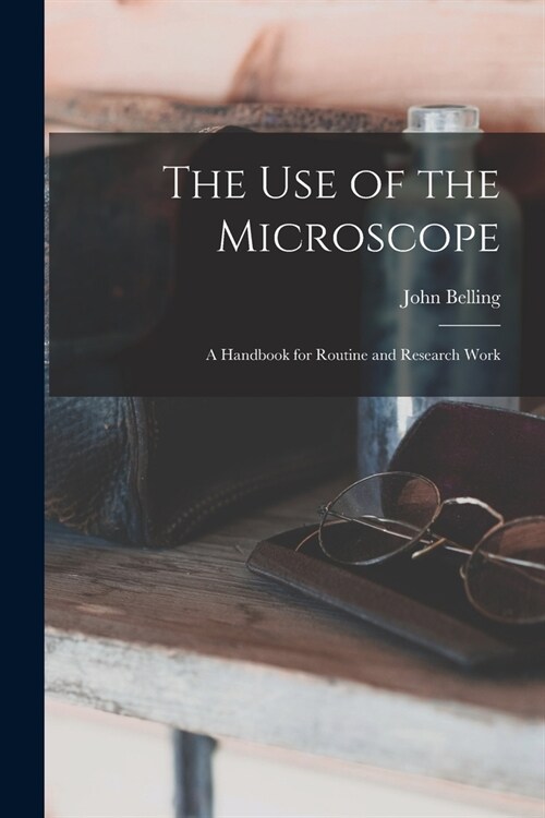 The Use of the Microscope; a Handbook for Routine and Research Work (Paperback)